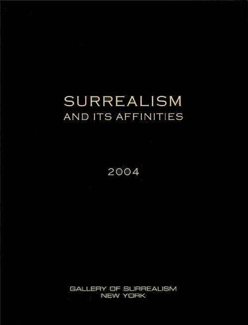 Surrealism and its Affinities 2004 - 2004 Softbound Gallery Exhibition Catalog